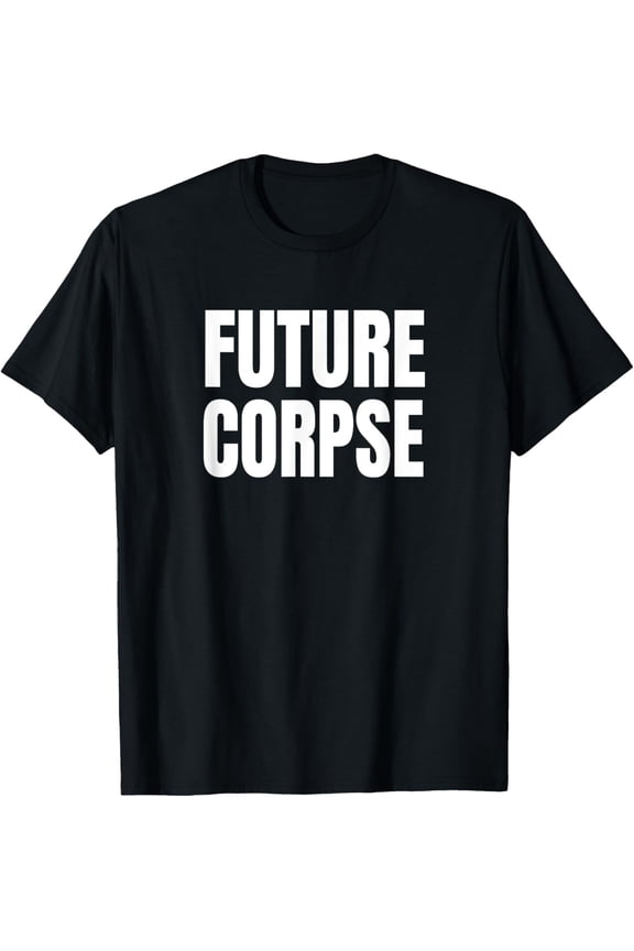 Future Corpse Trick or Treat Sarcastic Halloween Costume T-Shirt