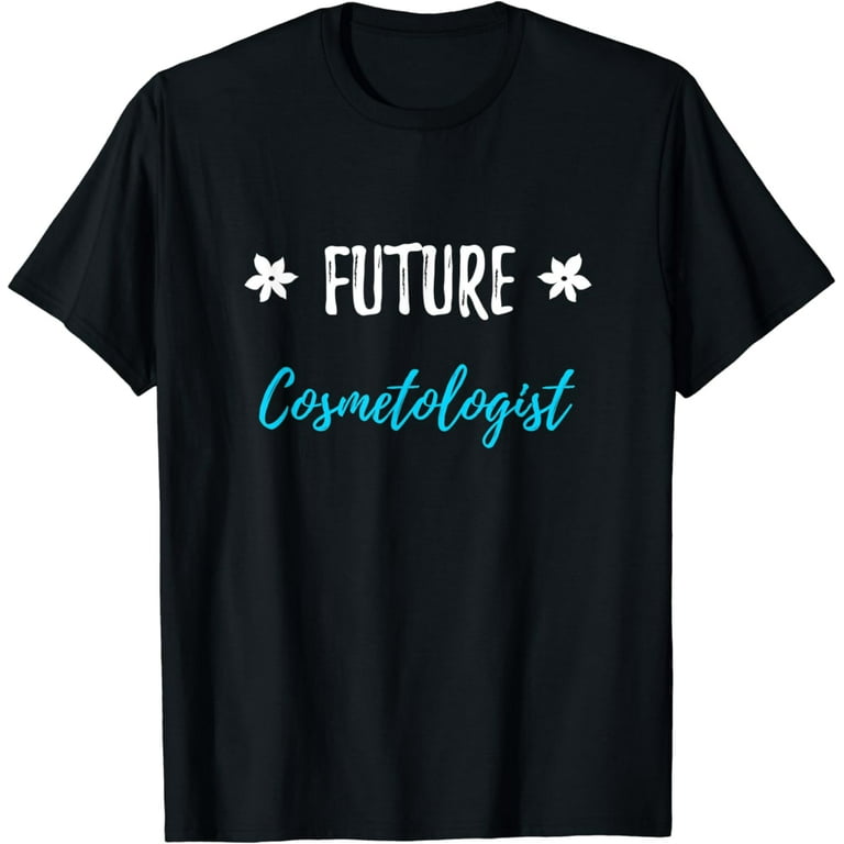 Future Cosmetologist T-Shirt Esthetician Gift Idea Future Cosmetologist T-Shirt Esthetician Gift Idea