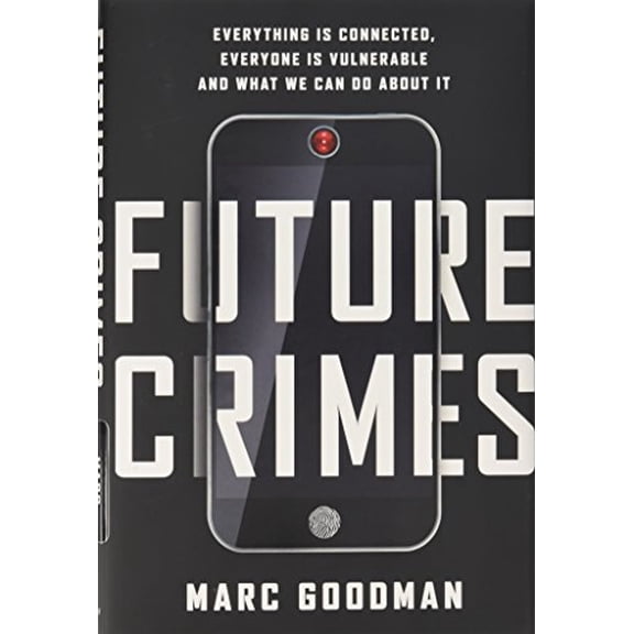 Pre-Owned Future Crimes: Everything Is Connected, Everyone Is Vulnerable and What We Can Do About It (Hardcover) 0385539002 9780385539005