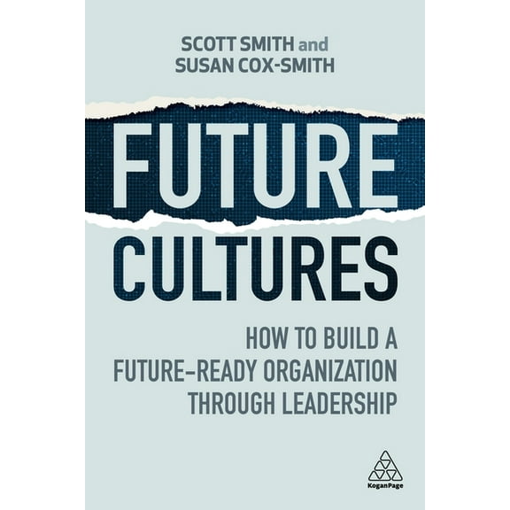 Future Cultures: How to Build a Future-Ready Organization Through Leadership, (Paperback)