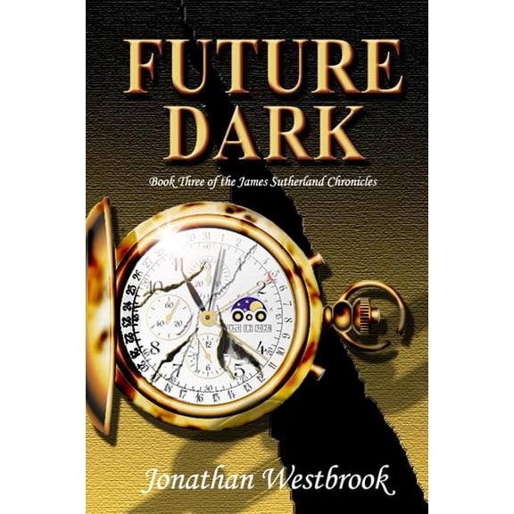 The James Sutherland Chronicles: Future Dark: Book Three of the James Sutherland Chronicles (Paperback)