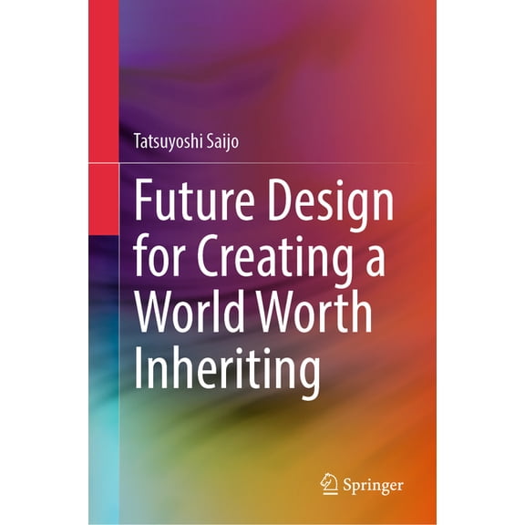 Future Design for Creating a World Worth Inheriting, (Hardcover)