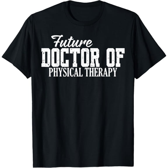 Future Doctor Of Physical Therapy DPT Graduation Therapist T-Shirt