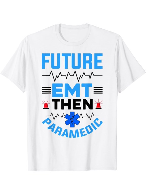 Future EMT Then Paramedic EMS First Responder Classic Theme Everyday Message T-Shirt