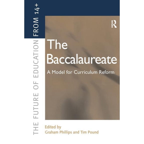 Future Education from 14+ Series The Baccalaureate: A Model for Curriculum Reform, (Hardcover)