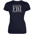thumbnail image 1 of Future FBI Director Funny Juniors Soft T Shirt Navy LG, 1 of 1