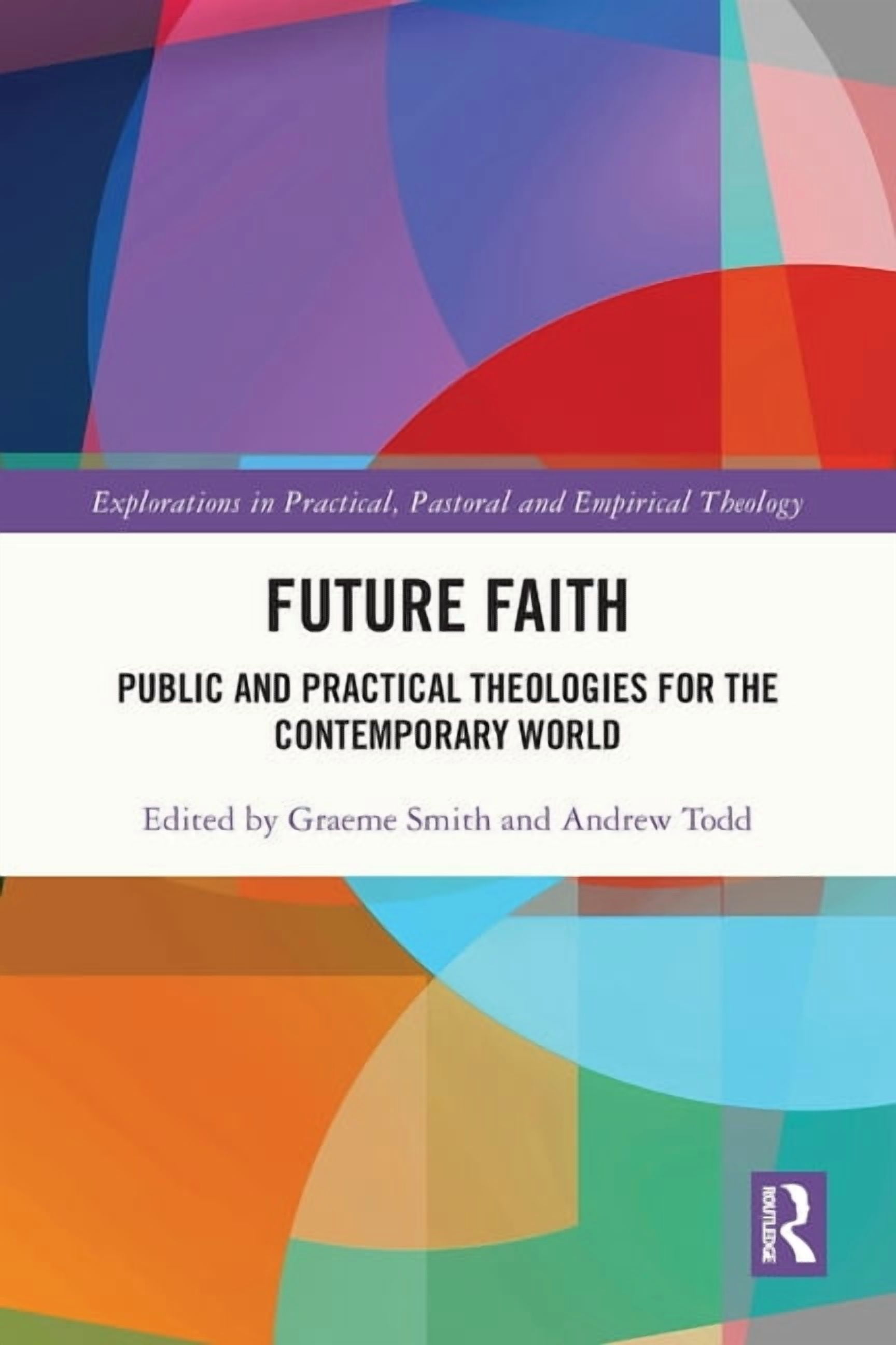 Explorations in Practical, Pastoral and Future Faith: Public and Practical Theologies for the Contemporary World, (Paperback)