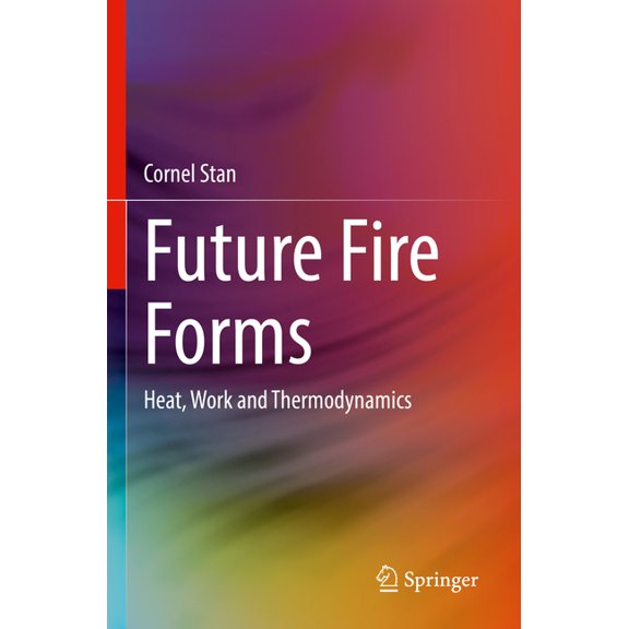 Future Fire Forms: Heat, Work and Thermodynamics, (Paperback)