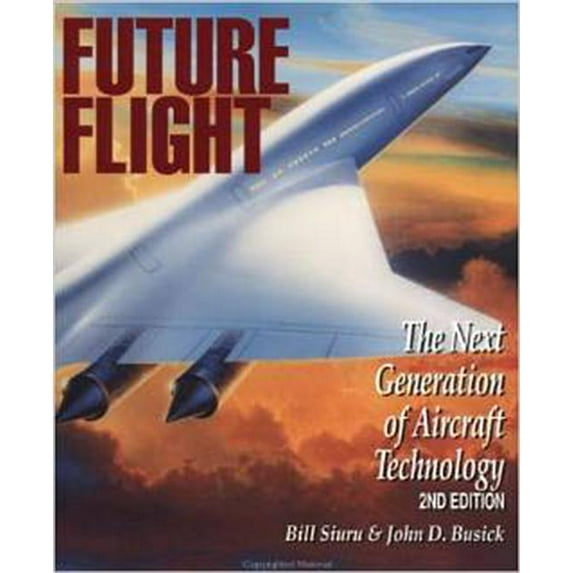 Future Flight: The Next Generation of Aircraft Technology Paperback 0830643761 9780830643769 William Siuru
