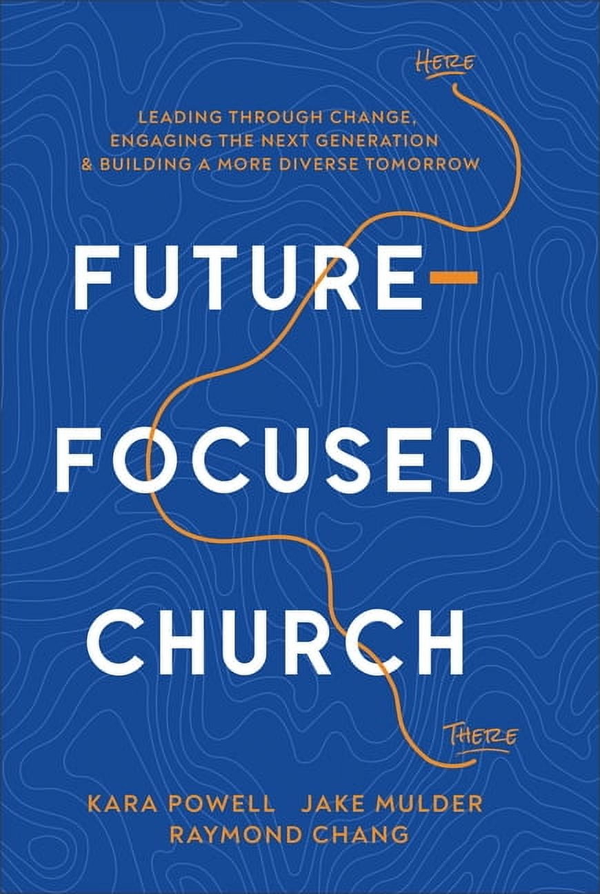 Future-Focused Church: Leading Through Change, Engaging the Next Generation, and Building a More Diverse Tomorrow, (Hardcover)