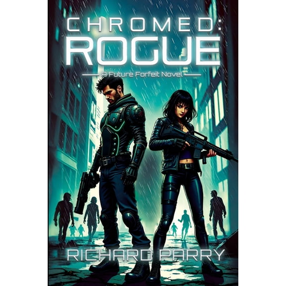 Future Forfeit Chromed: Rogue: A Cyberpunk Adventure Epic, Book 2, (Paperback)