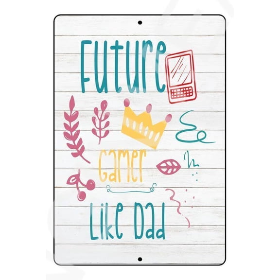 Future Gamer Like Dad Funny Baby"s Room Metal Aluminum Sign Weatherproof Size: 8 x 12 Inch