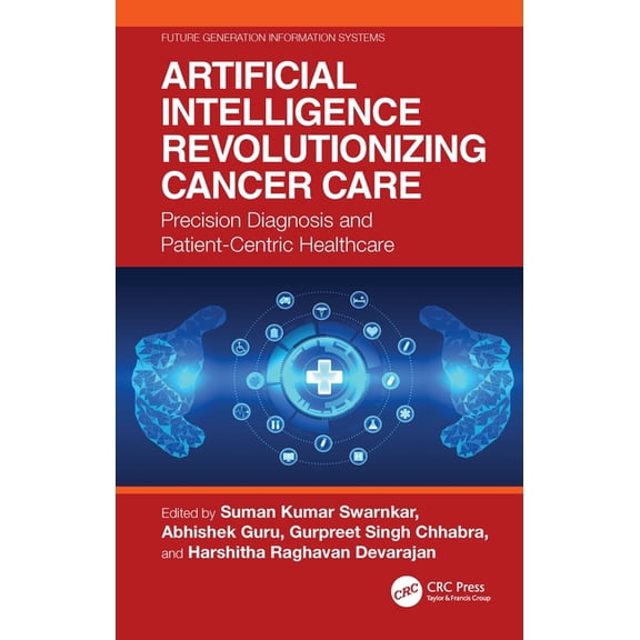 Future Generation Information Systems Artificial Intelligence Revolutionizing Cancer Care: Precision Diagnosis and Patient-Centric Healthcare, (Hardcover)