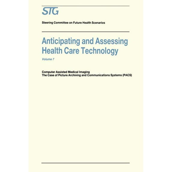 Future Health Scenarios Anticipating and Assessing Health Care Technology: Computer Assisted Medical Imaging. the Case of Picture Archiving and , (Paperback)