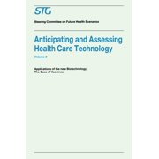 Future Health Scenarios Anticipating and Assessing Health Care Technology, Volume 6 Applications of the New Biotechnology The Case of Vaccines, Hardcover