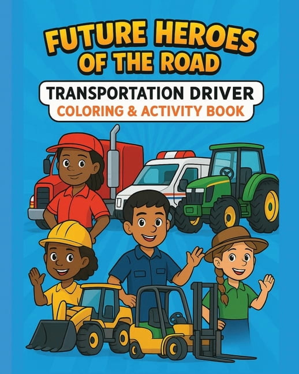 Future Heroes of the Road: Transportation Driver Coloring & Activity Book, (Paperback)