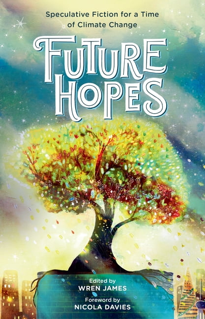 Future Hopes: Speculative Fiction for a Time of Climate Change, (Hardcover)