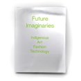 thumbnail image 1 of Future Imaginaries: Indigenous Art, Fashion, Technology, (Paperback), 1 of 1