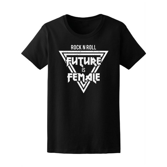 Future Is Female Rock N Roll T-Shirt Women -Image by Shutterstock, Female Medium