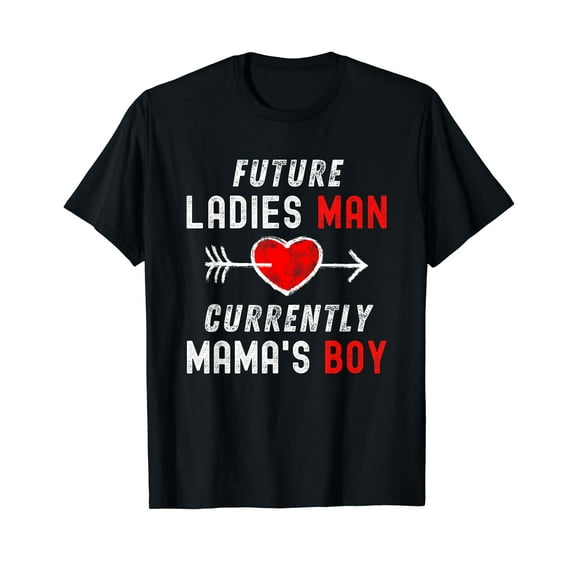 Future Ladies' Man Current Mamas Boy Funny Valentines Day Men Women T-Shirt