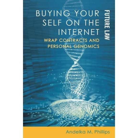 Future Law: Challenges for Law, Technolo Buying Your Self on the Internet: Wrap Contracts and Personal Genomics, (Hardcover)