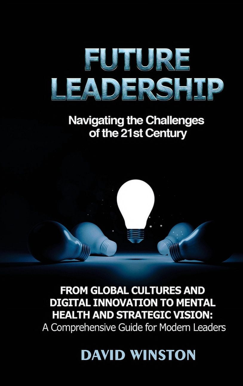 Future Leadership: Navigating the Challenges of the 21st Century: From ...