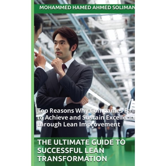 The Future of Leadership Series: Mindset The Ultimate Guide to Successful Lean Transformation: Top Reasons Why Companies Fail to Achieve and Sustain Excellence t, (Paperback)