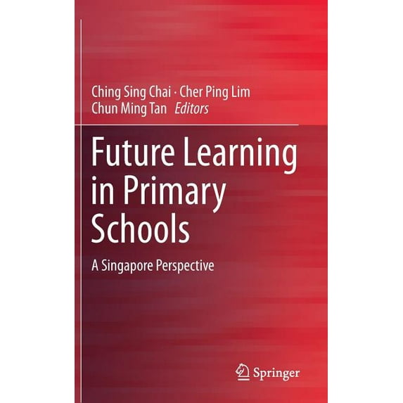 Future Learning in Primary Schools: A Singapore Perspective, (Hardcover)
