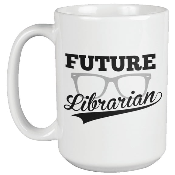 Future Librarian. Smart Cool Library Coffee & Tea Mug For Curators, Clerks, Professors, Students, Assistants, Enthusiasts, Collector, Women And Men (15oz)