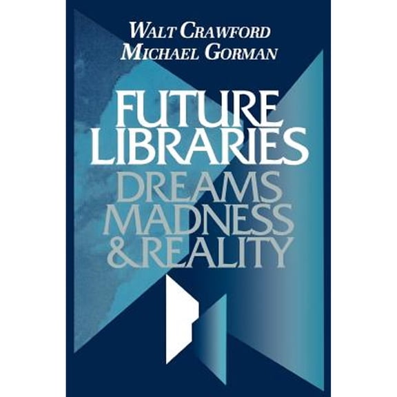 Pre-Owned Future Libraries: Dreams, Madness and Reality (Paperback) 0838906478 9780838906477