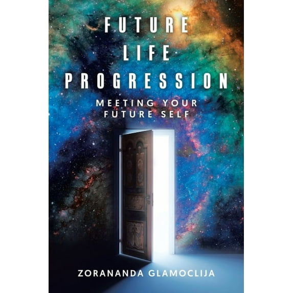 Future Life Progression: Meeting Your Future Self, (Paperback)