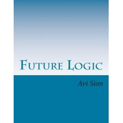 Future Logic Categorical and Conditional Deduction and Induction of the Natural, Temporal, Extensional, and Logical Modalities Paperback