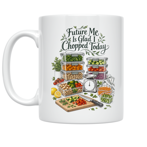 Future Me Is Glad I Chopped Today - Meal Prep Enthusiast - 11 oz Ceramic Coffee Mug