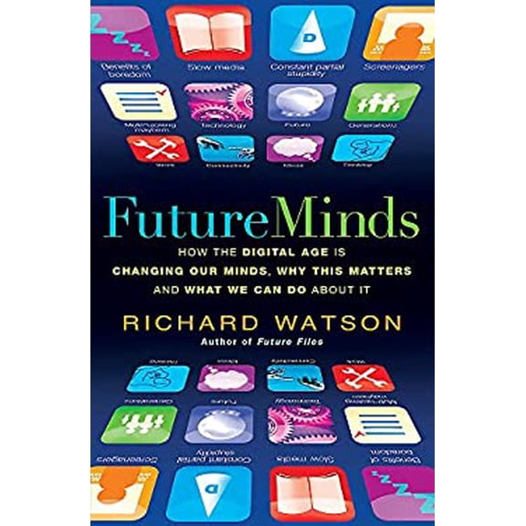 Pre-Owned Future Minds: How the Digital Age Is Changing Our Minds, Why This Matters, and What We Can Do about It (Paperback) 185788549X 9781857885491