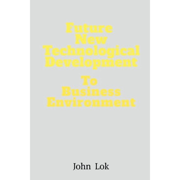 Future New Technological Development To: Business Environment edition 2, (Paperback)