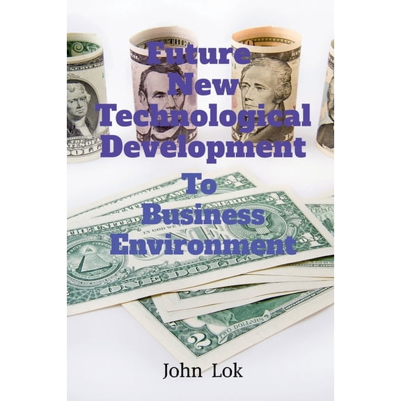 Future New Technological Development To: Business Environment edition 2, (Paperback)