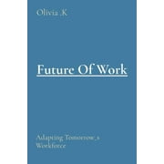 Future Of Work Adapting Tomorrow_s Workforce Paperback