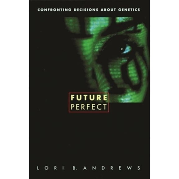 Pre-Owned Future Perfect: Confronting Decisions about Genetics (Paperback) 0231121636 9780231121637