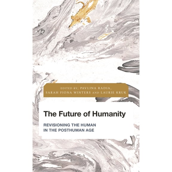Future Perfect: Images of the Time to Co The Future of Humanity: Revisioning the Human in the Posthuman Age, (Hardcover)
