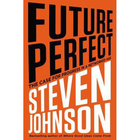 Pre-Owned Future Perfect: The Case for Progress in a Networked Age (Hardcover) by Steve Johnson