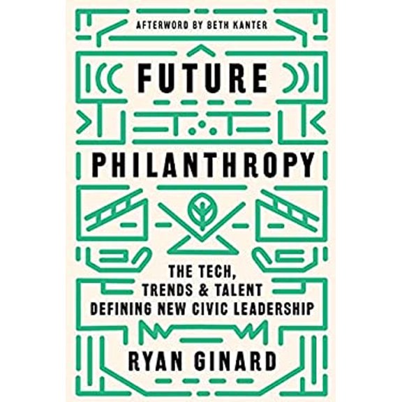 Pre-Owned Future Philanthropy: The Tech, Trends & Talent Defining New Civic Leadership (Hardcover) 1634894782 9781634894784