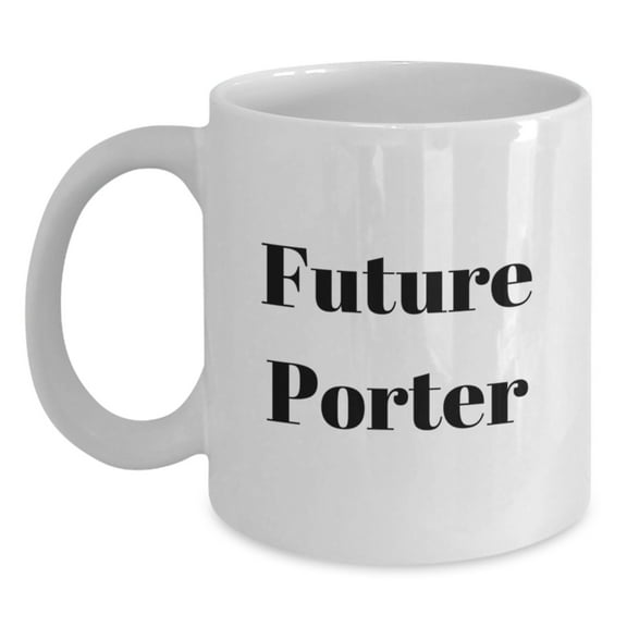 Future Porter Funny White Coffee Mug, Gifts from Friends to Porter, 11oz or 15oz, Ceramic, Microwave and Dishwasher Safe, Graduation Unique Gifts