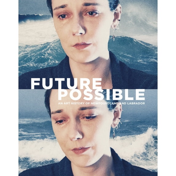 Future Possible: An Art History of Newfoundland and Labrador (Hardcover)