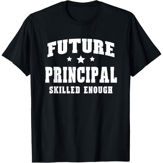 Future Principal Skilled Enough Principal Unisex T-shirt