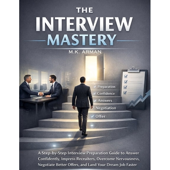 Future-Proof Career The Interview Mastery: A Step-by-Step Interview Preparation Guide to Answer Confidently, Impress Recruiters, Overcome Ne, Book 3, (Paperback)