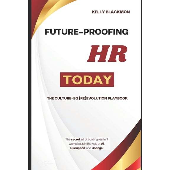 Future-Proofing HR Today: The Culture-EQ (Re)Evolution Playbook, (Paperback)