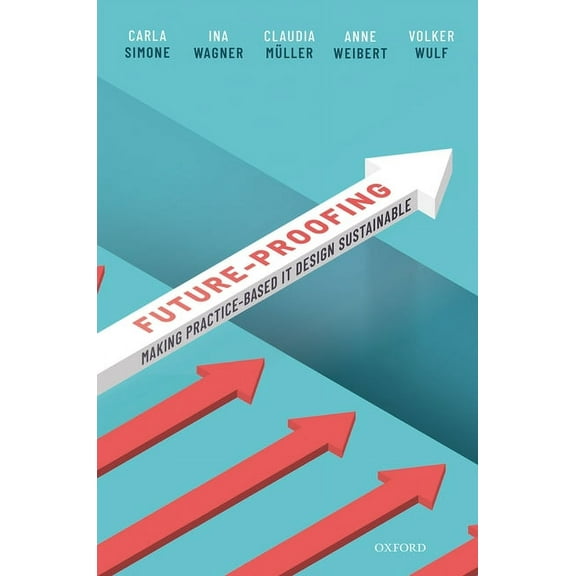 Future-Proofing: Making Practice-Based It Design Sustainable, (Hardcover)