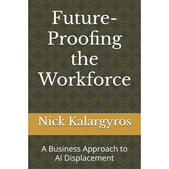 Future-Proofing the Workforce: A Business Approach to AI Displacement, (Paperback)
