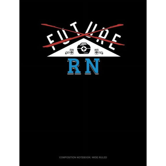 Future RN: Composition Notebook: Wide Ruled (Paperback)