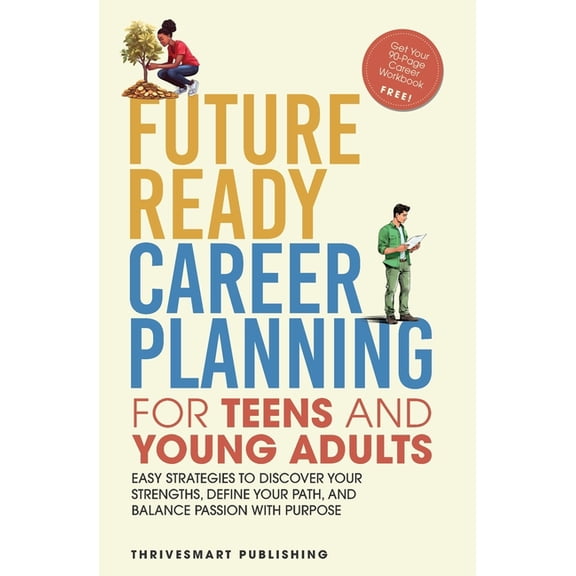 Future Ready Career Planning for Teens and Young Adults: Easy strategies to discover your strengths, define your path, a, (Paperback)